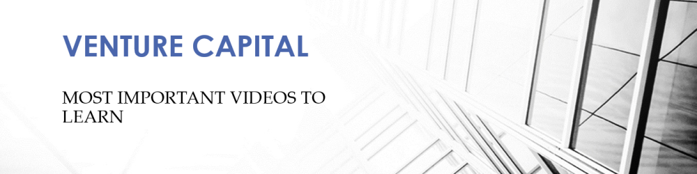 VENTURE CAPITAL:  LOS MEJORES VÍDEOS Y MÁS IMPORTANTES PARA APRENDER