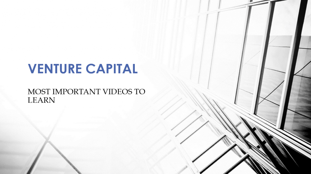 VENTURE CAPITAL: MOST IMPORTANT VIDEOS TO LEARN
