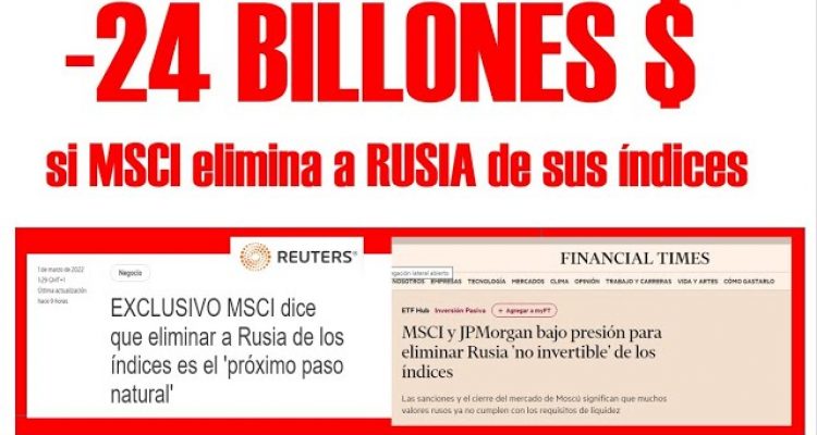 MSCI se plantea ELIMINAR las ACCIONES RUSAS de sus ÍNDICES EMERGING MARKETS y MSCI RUSSIA